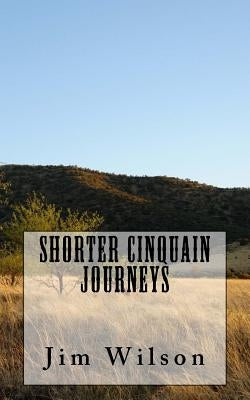 Shorter Cinquain Journeys by Wilson, Jim