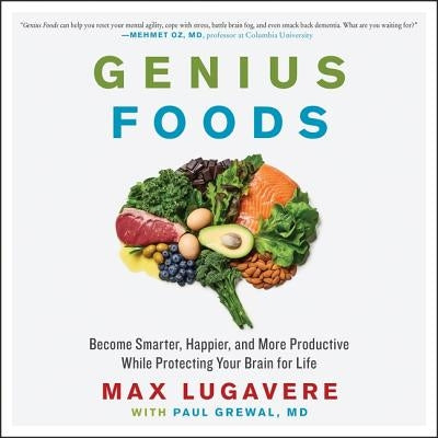 Genius Foods: Become Smarter, Happier, and More Productive While Protecting Your Brain for Life by Lugavere, Max