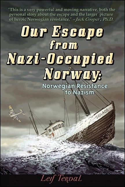 Our Escape from Nazi-Occupied Norway: Norwegian Resistance to Nazism by Terdal, Leif