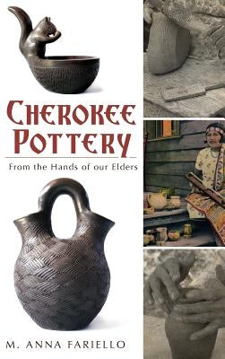 Cherokee Pottery: From the Hands of Our Elders by Fariello, M. Anna