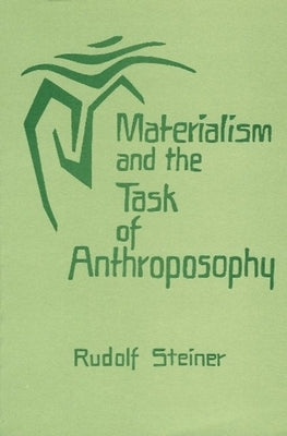 Materialism and the Task of Anthroposophy: (Cw 204) by Steiner, Rudolf