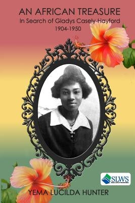 An African Treasure: In search of Gladys Casely-Hayford 1904-1950 by Hunter, Yema Lucilda