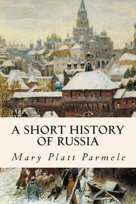 A Short History of Russia by Parmele, Mary Platt