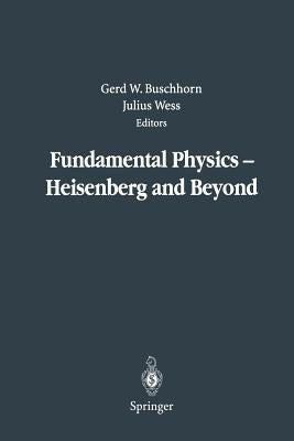 Fundamental Physics -- Heisenberg and Beyond: Werner Heisenberg Centennial Symposium "Developments in Modern Physics" by Buschhorn, Gerd W.