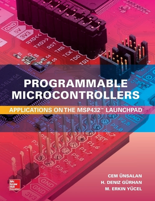 Programmable Microcontrollers: Applications on the Msp432 Launchpad by Unsalan, Cem