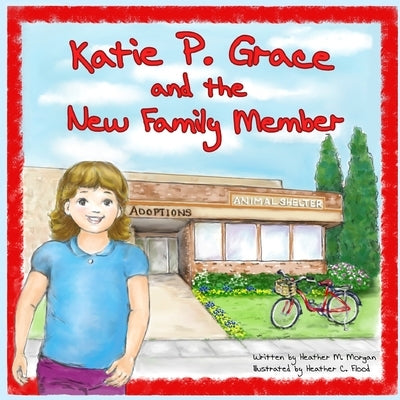 Katie P Grace: and the New Family Member by Flood, Heather C.