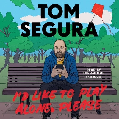 I'd Like to Play Alone, Please: Essays by Segura, Tom