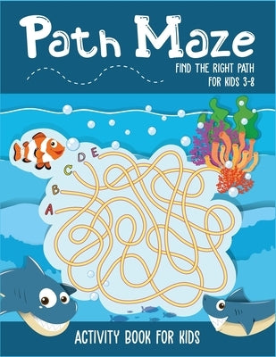 Path Maze Find The Right Path For Kids 3-8 Activity Book For Kids: Awesome skill developing mazes for kids. Ages 3-5, 4-6, 6-8. A perfect maze book fo by Corner, Creative Kids