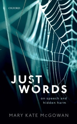 Just Words: On Speech and Hidden Harm by McGowan, Mary Kate
