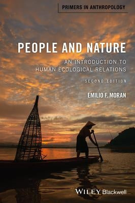 People and Nature: An Introduction to Human Ecological Relations by Moran, Emilio F.