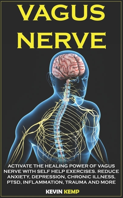 Vagus Nerve: Activate the Healing Power of Vagus Nerve with Self Help Exercises. Reduce Anxiety, Depression, Chronic Illness, Ptsd, by Kemp, Kevin