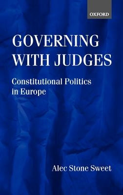 Governing with Judges: Constitutional Politics in Europe by Stone-Sweet, Alec