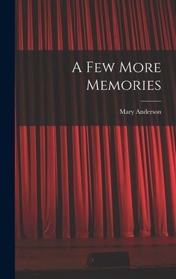A Few More Memories by Anderson, Mary 1859-1940