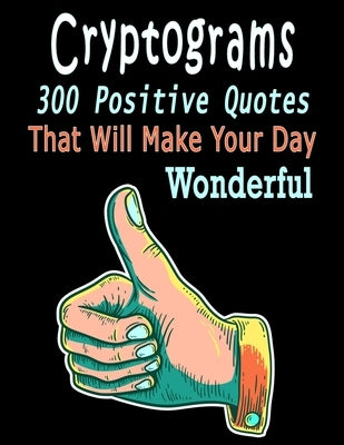 Cryptograms: 300 cryptograms puzzle books for adults large print, Positive Quotes Cryptograms Large Print That Will Make Your Day W by Cryptograms, Bouchama
