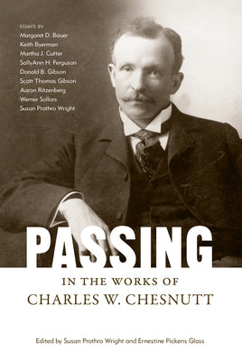Passing in the Works of Charles W. Chesnutt by Wright, Susan Prothro