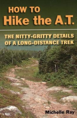 How to Hike the at: The Nittygpb by Ray, Michelle
