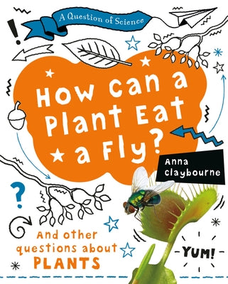 How Can a Plant Eat a Fly? by Claybourne, Anna