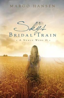 Sky's Bridal Train: A Newly Weds #1 by Hansen, Margo