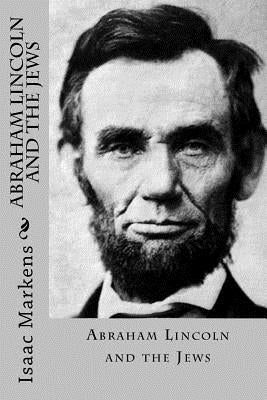 Abraham Lincoln and the Jews by Markens, Isaac