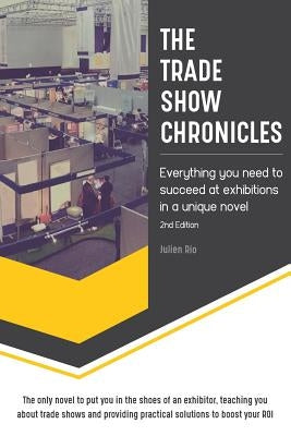 The Trade Show Chronicles: Everything you need to succeed at exhibitions in a unique novel by Rio, Julien