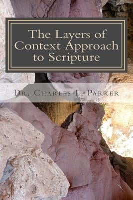 The Layers of Context Approach to Scripture by Parker, Charles L.