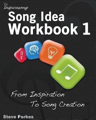 Song Idea Workbook: From Inspiration To Song Creation by Parkes, Steve
