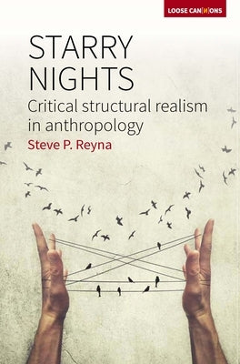 Starry Nights: Critical Structural Realism in Anthropology by Reyna, Stephen P.