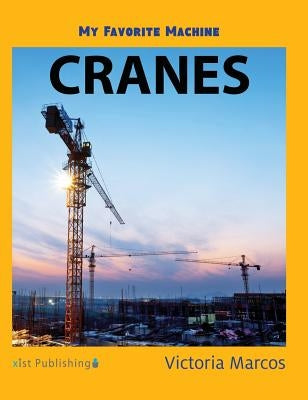 My Favorite Machine: Cranes by Marcos, Victoria