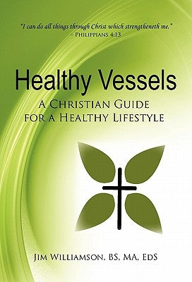 Healthy Vessels: A Christian Guide for a Healthy Lifestyle by Williamson Bs Ma Eds, Jim