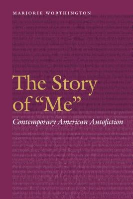 Story of me: Contemporary American Autofiction by Worthington, Marjorie
