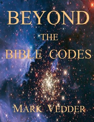 Beyond the Bible Codes by Vedder, Mark