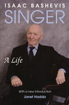 Isaac Bashevis Singer: A Life by Hadda, Janet