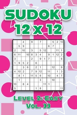 Sudoku 12 x 12 Level 2: Easy Vol. 33: Play Sudoku 12x12 Twelve Grid With Solutions Easy Level Volumes 1-40 Sudoku Cross Sums Variation Travel by Numerik, Sophia