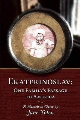 Ekaterinoslav: One Family's Passage to America: A Memoir in Verse by Yolen, Jane