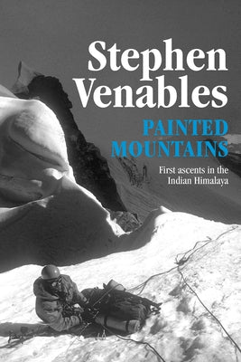 Painted Mountains: First Ascents in the Indian Himalaya by Venables, Stephen
