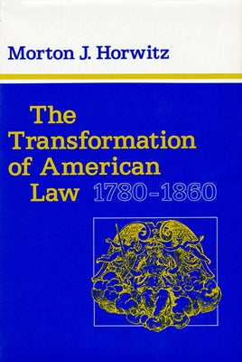 The Transformation of American Law, 1780-1860 by Horwitz, Morton J.
