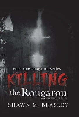 Killing the Rougarou by Beasley, Shawn M.