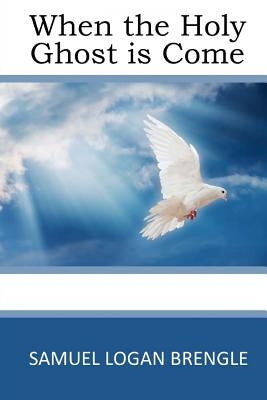 When the Holy Ghost is Come by Brengle, Samuel Logan