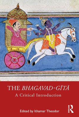 The Bhagavad-Gītā: A Critical Introduction by Theodor, Ithamar