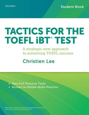 Tactics for the TOEFL IBT Test: A Strategic New Approach for Achieving TOEFL Success by Lee, Christien