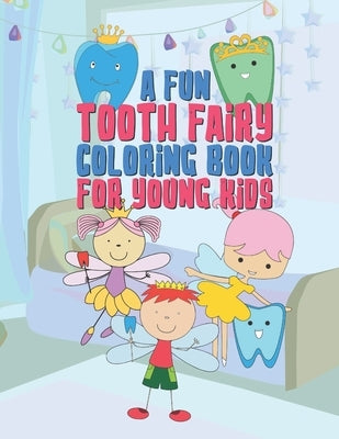 A Fun Tooth Fairy Coloring Book For Young Kids: 25 Fun Designs For Boys And Girls That Have Their Baby Teeth Coming Out - Perfect For Young Children P by Kicks, Giggles and