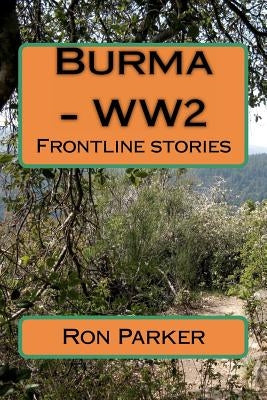Burma - WW2: Frontline stories by Parker, Ron Hg