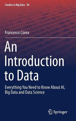 An Introduction to Data: Everything You Need to Know about Ai, Big Data and Data Science by Corea, Francesco
