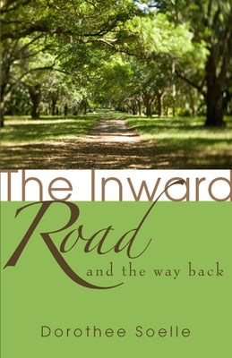 The Inward Road and the Way Back by Soelle, Dorothee