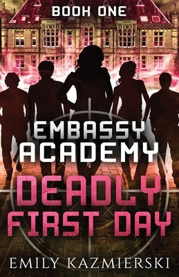 Embassy Academy: Deadly First Day by Kazmierski, Emily
