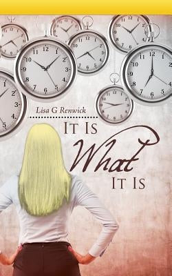 It Is What It Is by Renwick, Lisa G.
