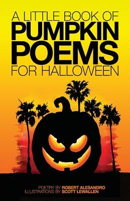 A Little Book Of Pumpkin Poems For Halloween by Alesandro, Robert