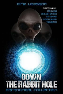 Paranormal Collection: Down the Rabbit Hole: Ufos, Aliens, Unexplained Mysteries, True Hauntings, Psychics, Murders, Reincarnation by Kingsley, Brian