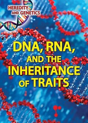 Dna, Rna, and the Inheritance of Traits by Rauf, Don