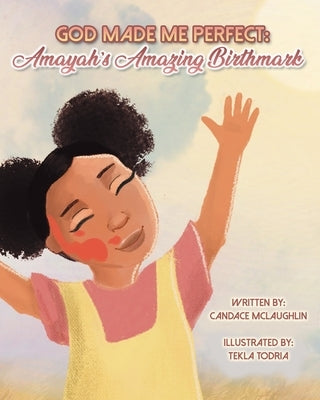 God Made Me Perfect: Amayah's Amazing Birthmark by McLaughlin, Candace